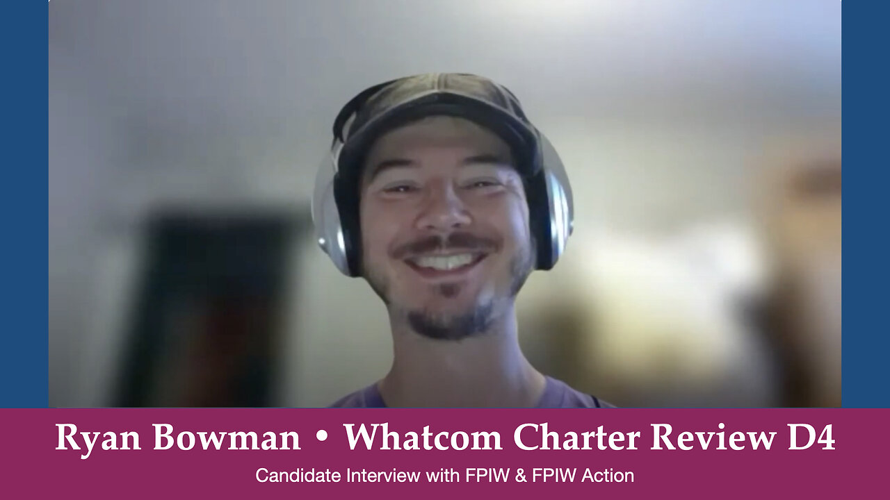 Ryan Bowman Whatcom Charter Review Commission District 4
