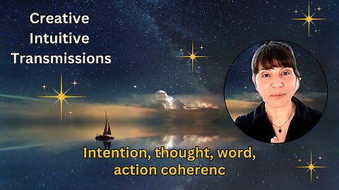 Intention, thought, word, action coherence | Creative Intuitive Transmission | High Vibration art