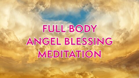 Full Body Angel Blessing Meditation