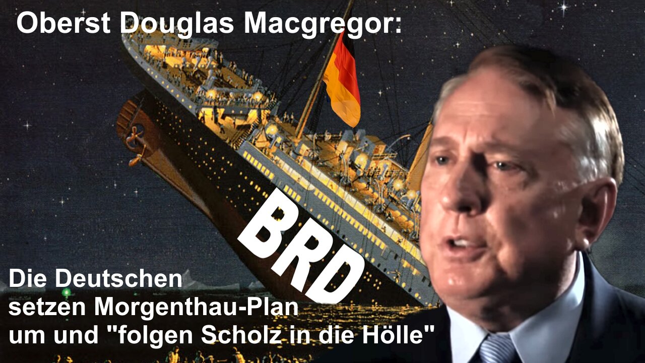 Oberst Douglas Macgregor: Die Deutschen setzen Morgenthau-Plan um und "folgen Scholz in die Hölle"