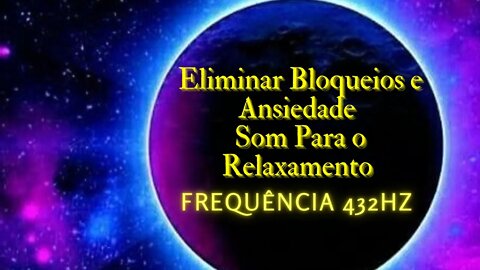 432Hz -Eliminar Bloqueios e Ansiedade - Relaxamento #meditação