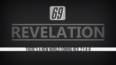 Revelation 69. There's a New World Coming. Revelation 21:4-8