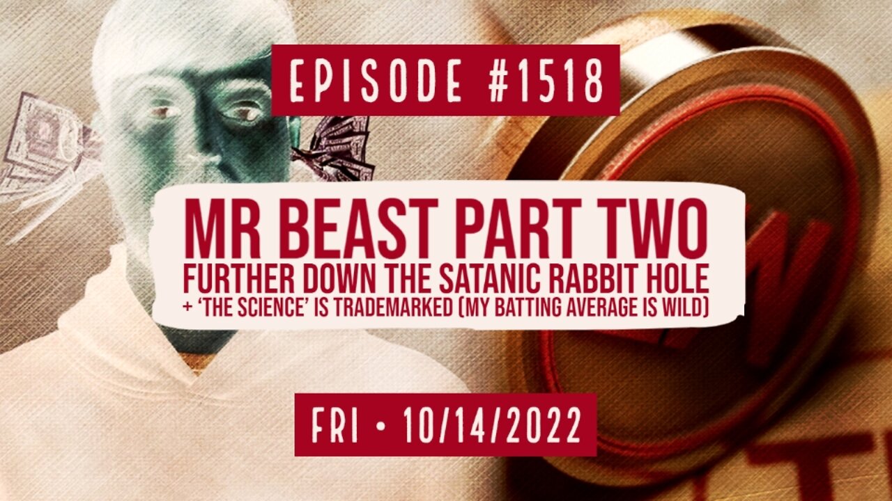 #1518 Mr Beast Part Two Further Down The Satanic Rabbit Hole + ‘The Science’ Is Trademarked (My Batting Average Is Wild)