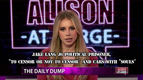 Jake Lang J6 Political Prisoner, "To censor or not to censor" and Cars with "Souls"