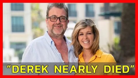”DEREK NEARLY DIED”. KATE GARRAWAY SAYS...