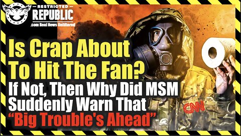 IS CRAP ABOUT TO HIT THE FAN? If Not, Why Did MSM Suddenly Warn That “Big Trouble Is Ahead?”