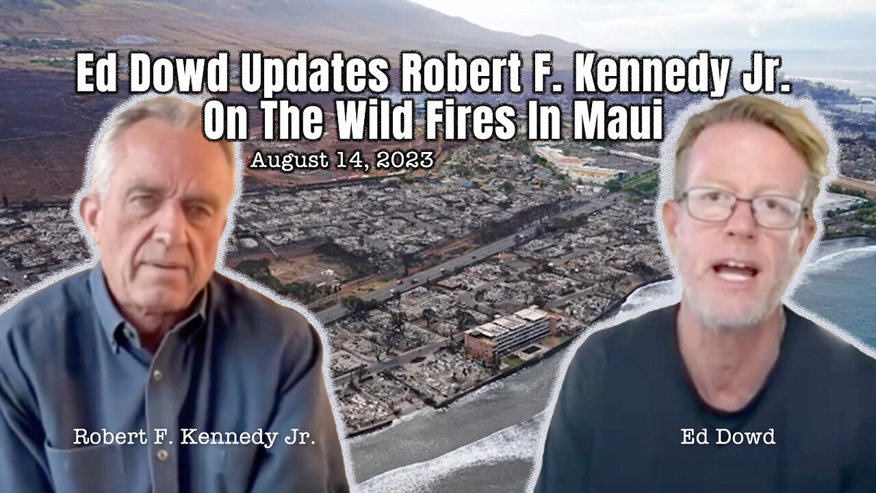 Edward Dowd Updates Robert F. Kennedy Jr. On The Wild Fires In Maui (August 14, 2023)