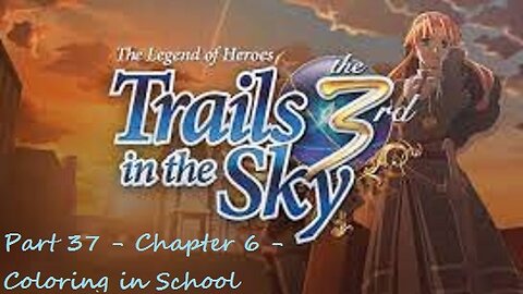 The Legend of Heroes Trails in the Sky the 3rd - Part 37 - Chapter 6 - Coloring in School