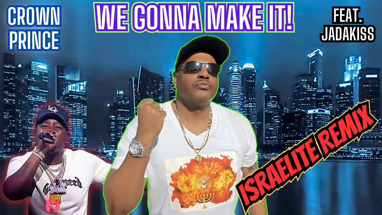 LOX ISRAELITE REMIX OF “WE GONNA MAKE IT”, BY THE CROWN PRINCE , FEAT. JADAKISS!