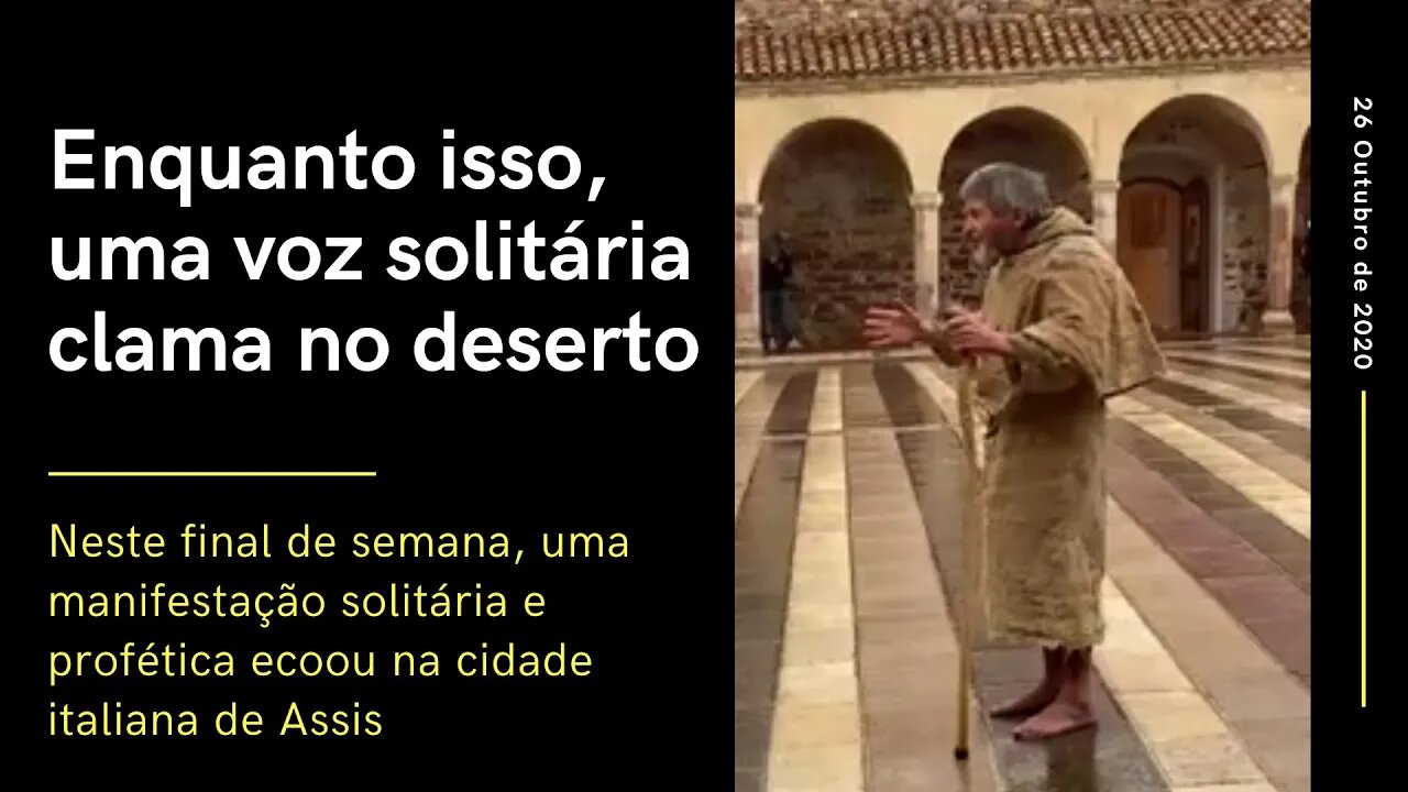 Enquanto isso, uma voz solitária clama em Assis, na Itália