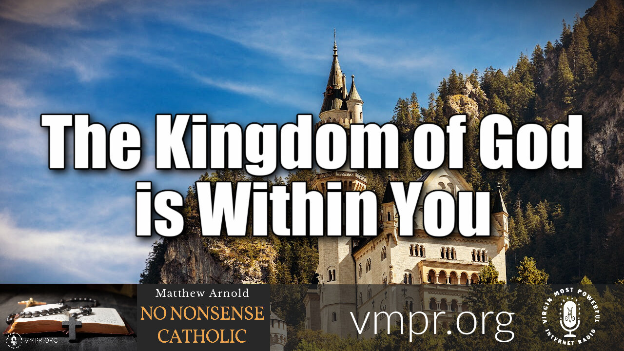 17 Nov 21, No Nonsense Catholic: The Kingdom of God is Within You