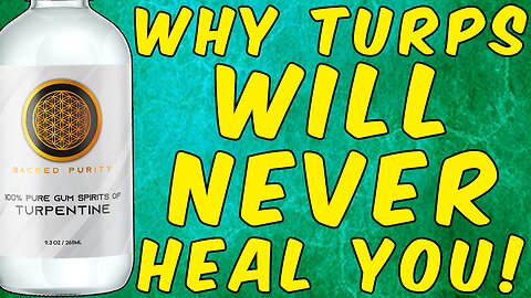 Why Turpentine Will NEVER HEAL YOU!!