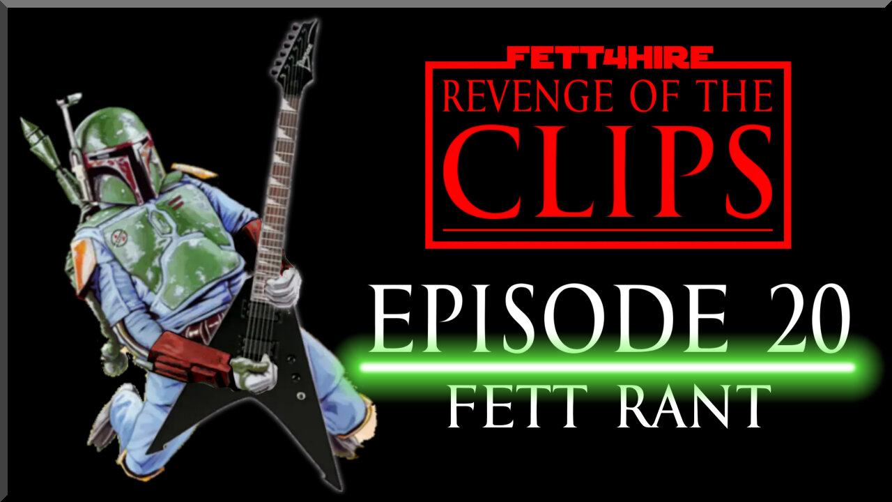 Revenge of the Clips Episode 20: Fett Rant