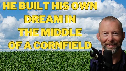 Ep. 27 He Built His Own Dream In The Middle Of A Cornfield