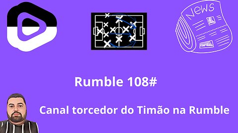 Boletim diário do torcedor do timão na Rumble 108#