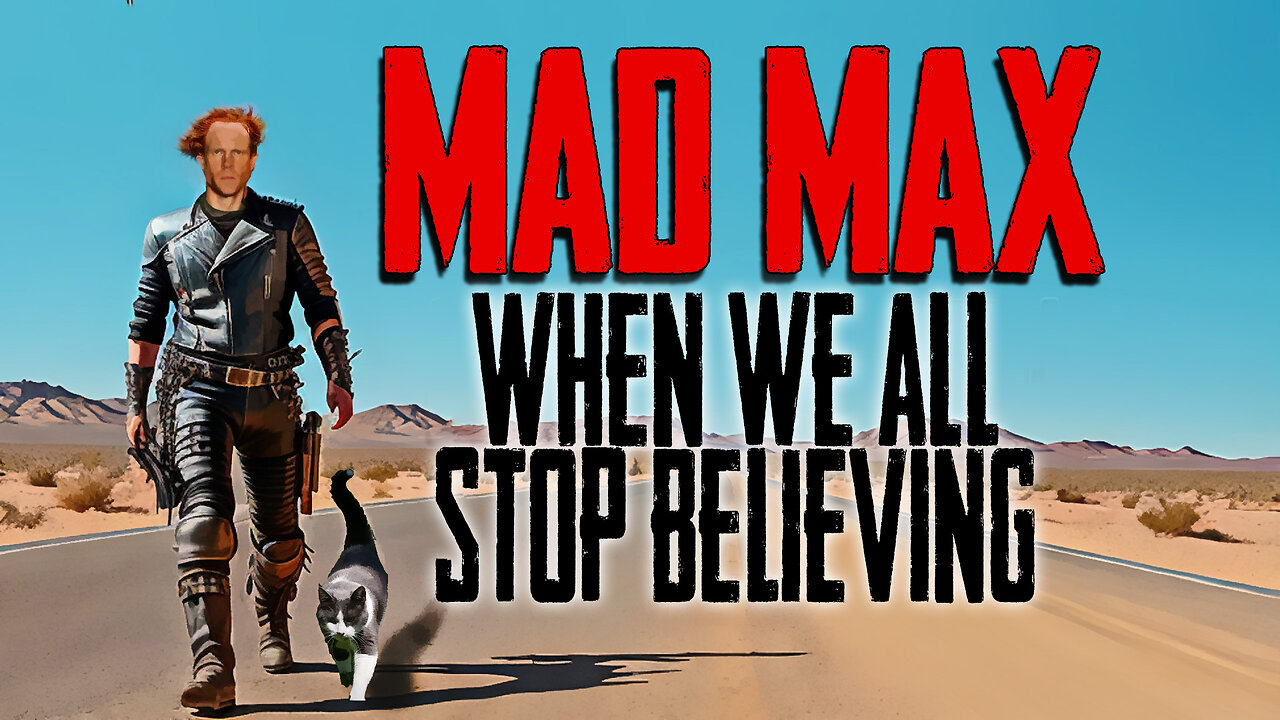 Mad Max : When We All Stop Believing