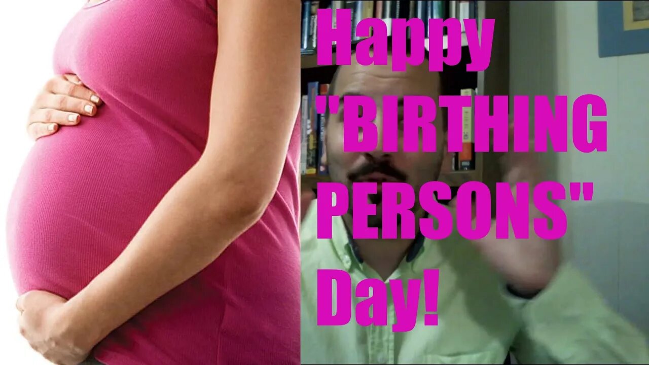 Happy "Birthing Persons" Day!