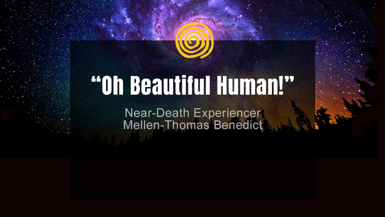 Near-Death Experience - Mellen-Thomas Benedict - Oh Beautiful Human