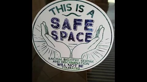 The world is their "safe space" but they have to constantly be reminded of it.