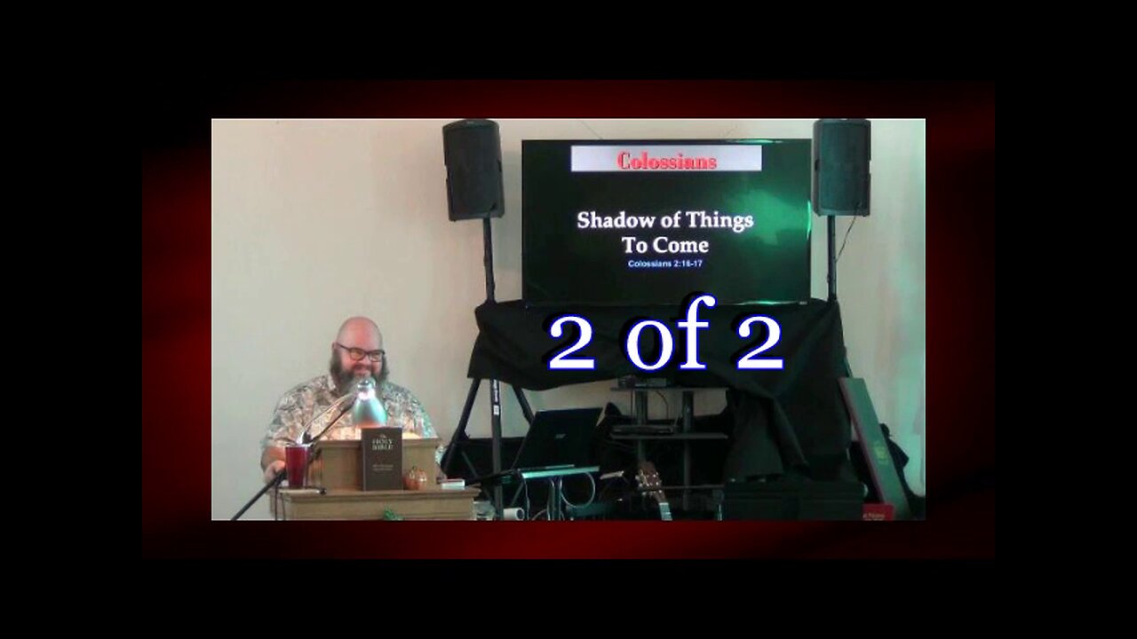 050 Shadow Of Things To Come (Colossians 2:16-17) 2 of 2