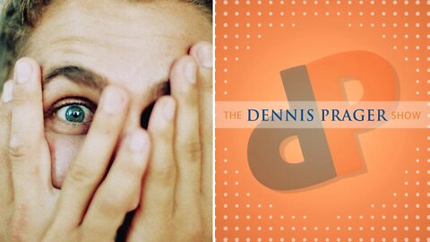 Dennis Prager: Liberals Fear Life and Happiness