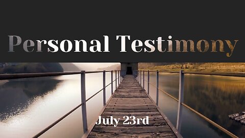 July 23rd - Personal Testimony: Adam G.