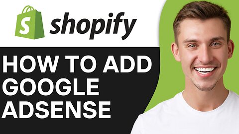 HOW TO ADD GOOGLE ADSENSE TO SHOPIFY