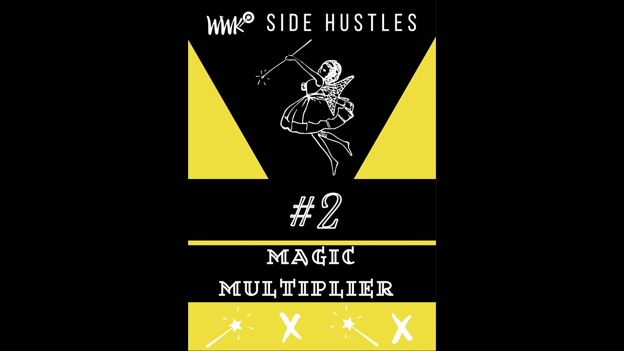 SIDE HUSTLE #2 MAGIC MULTIPLIER