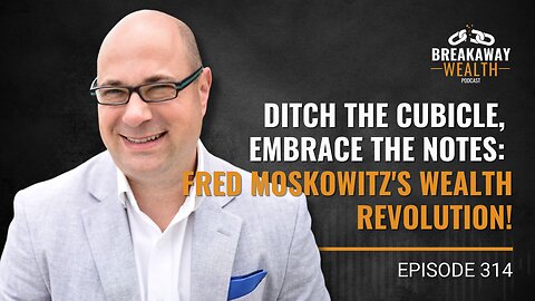 Ditch the Cubicle, Embrace the Notes: Fred Moskowitz's Wealth Revolution!