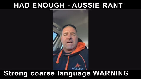 HAD ENOUGH AUSSIE RANT - PART 2 - NEXT LEVEL - Strong coarse language WARNING