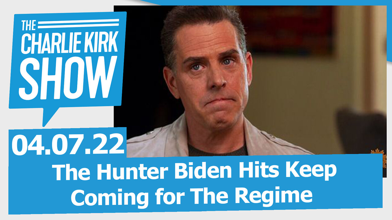 The Hunter Biden Hits Keep Coming for The Regime | The Charlie Kirk Show LIVE 05.07.22