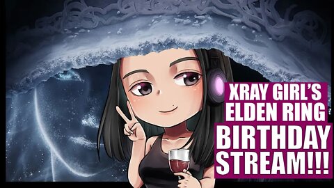 XRAY GIRL'S Elden Ring BIRTHDAY Stream.. with Puppies