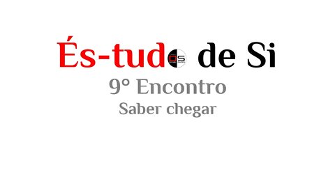 9° Encontro És-tudo de Si - Saber chegar