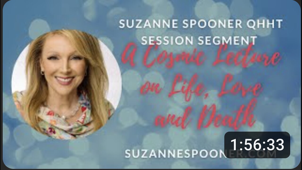 A Cosmic Lecture on Life, Love and Death ~ Suzanne Spooner QHHT