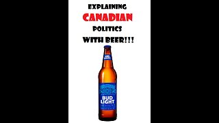 Explaining Canadian Politics in Terms of the Bud Light Beer Controversy