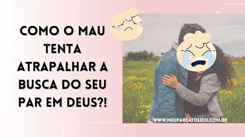 Você sabe COMO o mau TENTA atrapalhar a busca do seu par em Deus? Sara e Tobias