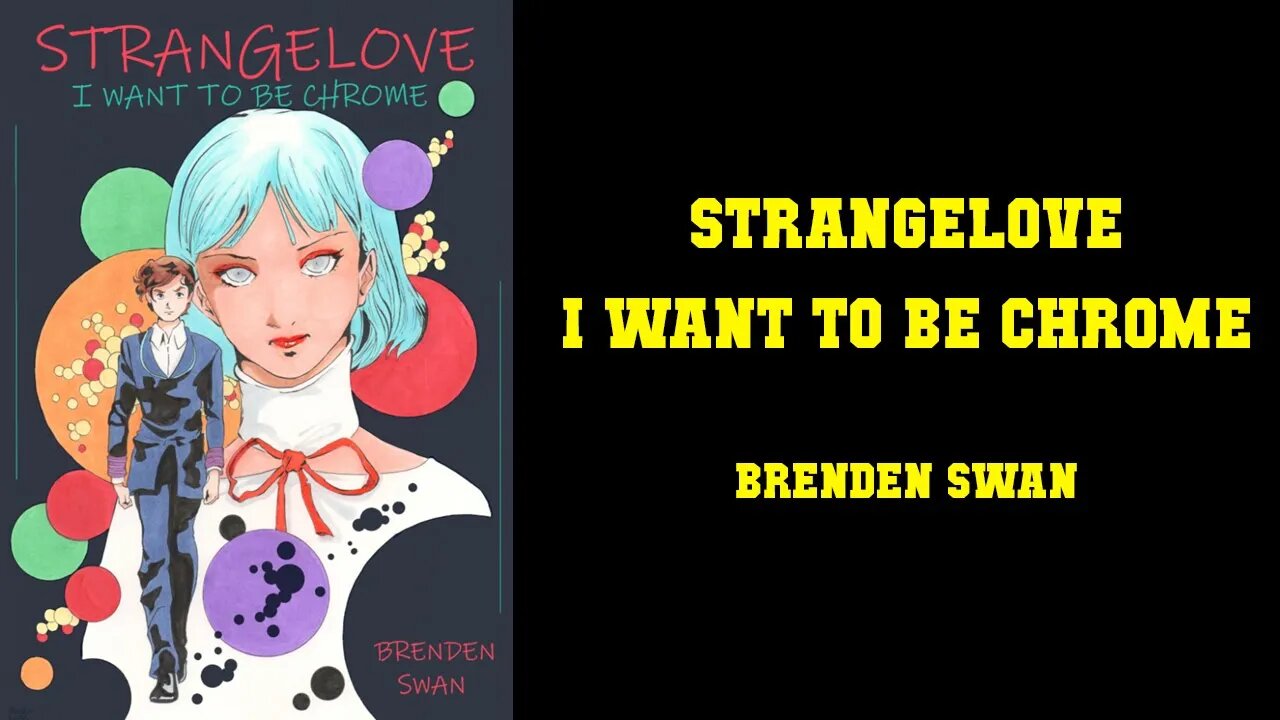 STRANGELOVE I Want To Be Chrome - Brenden Swan [HOLY SH*T THIS IGG COMIC IS GOOD]