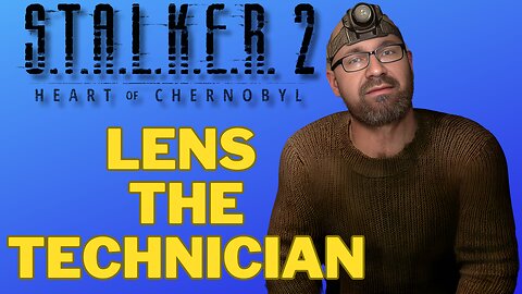 S T A L K E R 2 Heart of Chornobyl - Lens The Technician