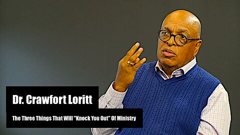 Dr. Crawfort Loritt || The Three (3) Things That Will "Knock You Out" Of Ministry !!
