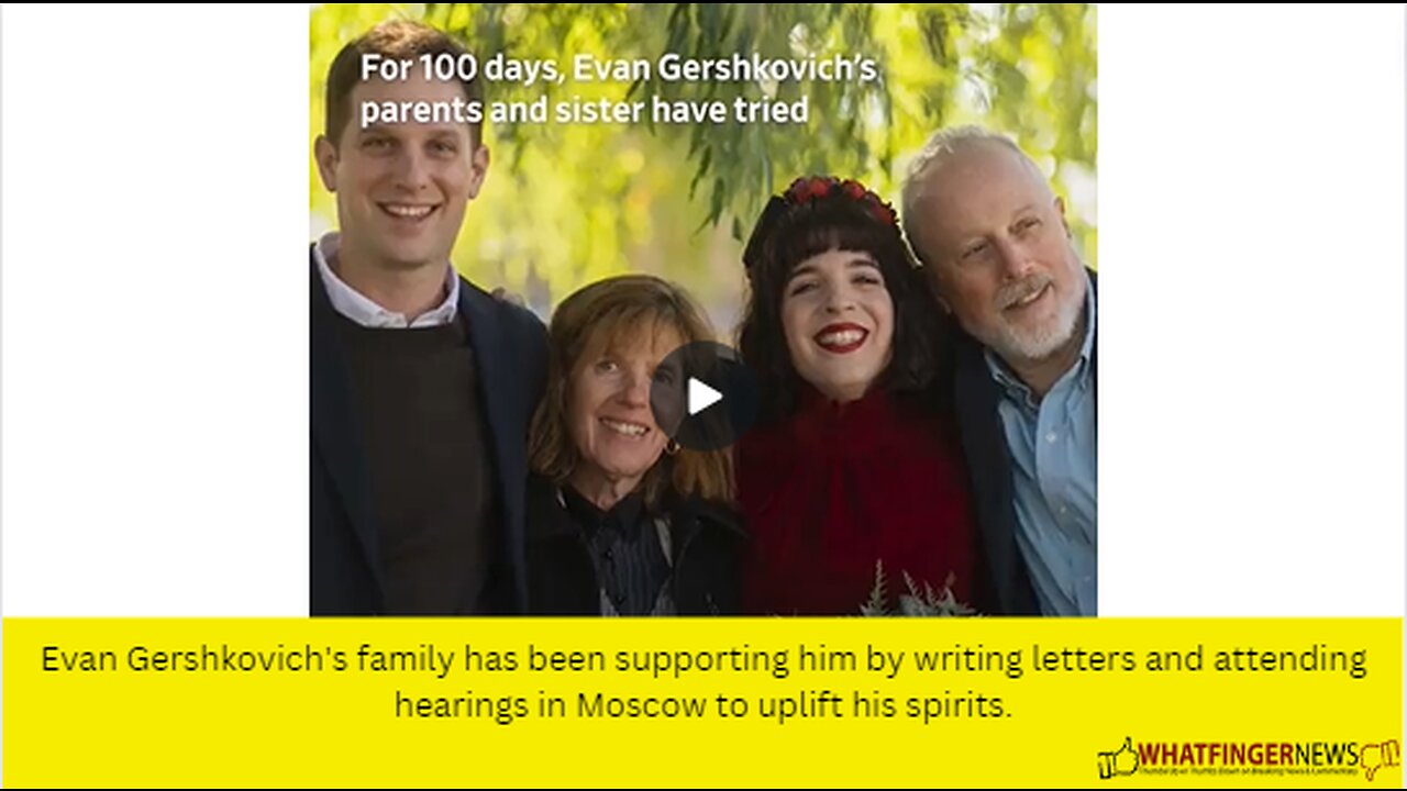 Evan Gershkovich's family has been supporting him by writing letters and attending