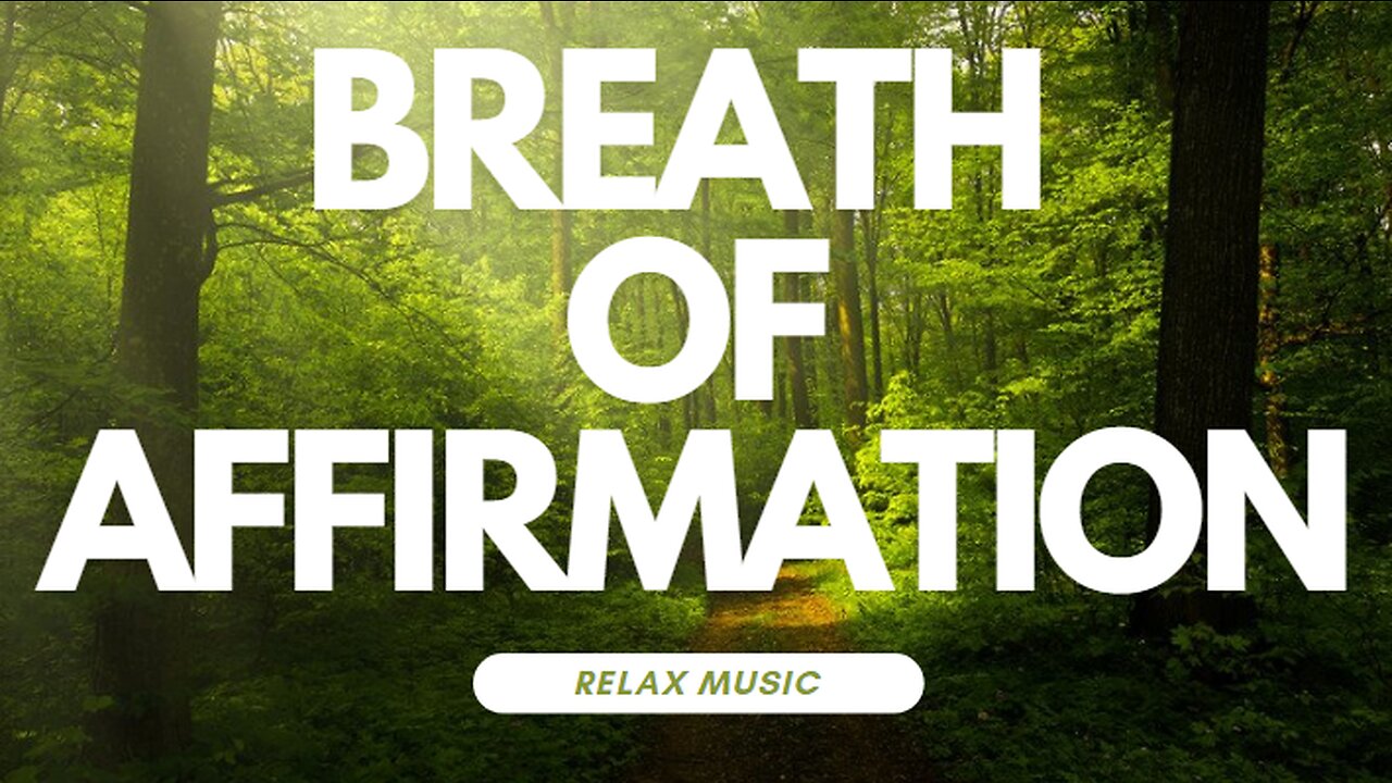 RELAX MUSIC. BREATH OF AFFIRMATION | NATURE GROVE