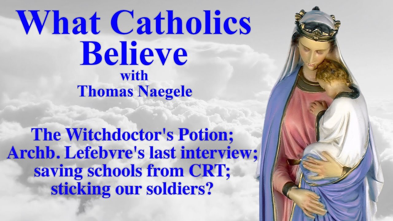 The Witchdoctor's Potion; Archb. Lefebvre's last interview; saving schools from CRT