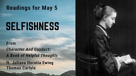 Selfishness: Day 124 readings from "Character And Conduct" - May 5