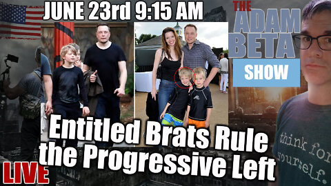 Lib2Liberty June 23rd 9:15 AM "Entitled Brats Rule the Progressive Left"