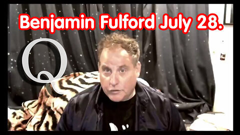 Benjamin Fulford Update Today July 28, 2024 - Benjamin Fulford