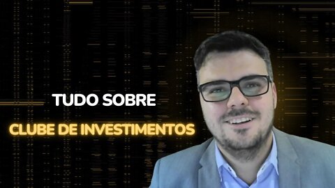 Tudo sobre os Clubes de Investimentos !