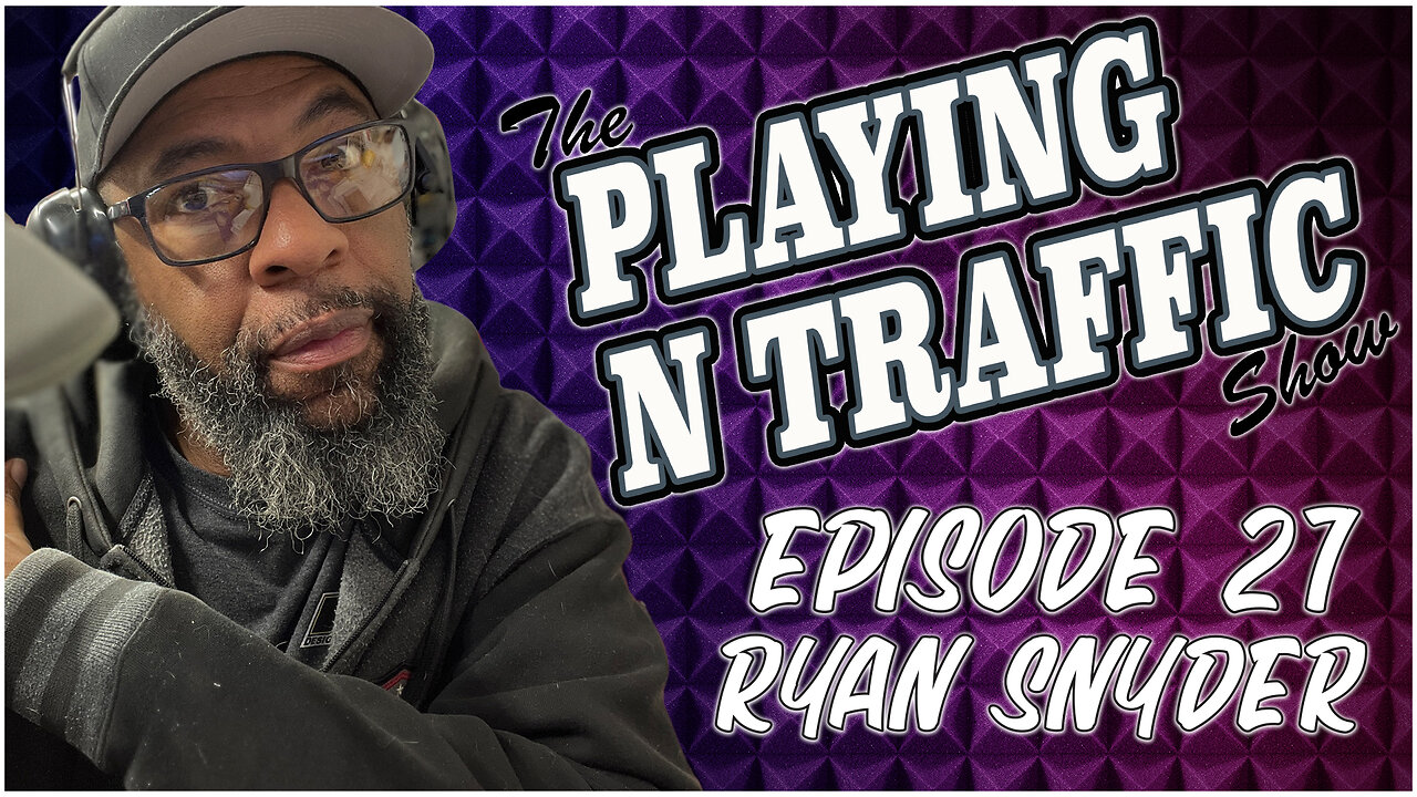 Playing N Traffic - Episode 27 - Ryan Snyder