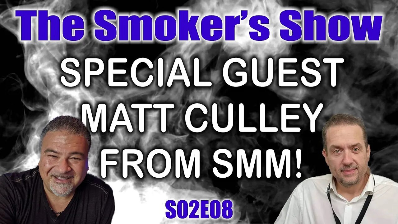 The Smoker's Show S02E08 - Special Guest Matt Culley From SMM