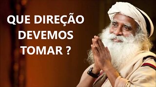 QUAL DIREÇÃO DEVEMOS TOMAR, SADHGURU, DUBLADO