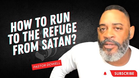 How to Run to the Refuge from Satan? | Pastor Dowell